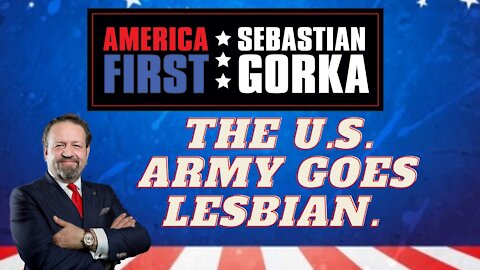 The U.S. Army goes lesbian. Sebastian Gorka on AMERICA First