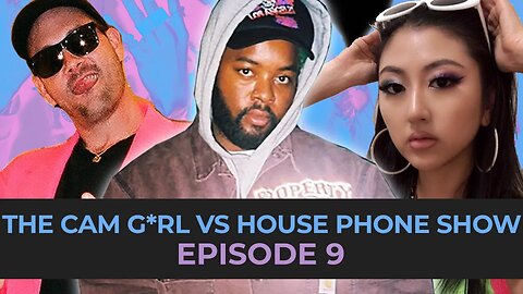 THE CAM G*RL VS. HOUSE PHONE SHOW EP. 9 FEAT. CHRIS LONG