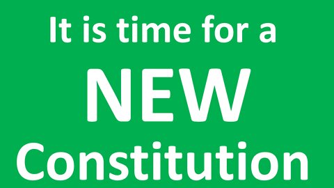 It is Time for a NEW Constitution