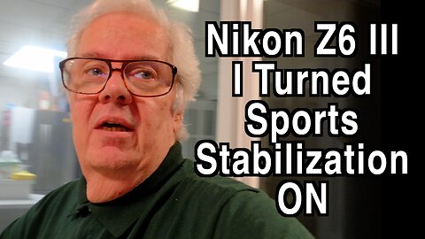 Nikon Z6 III - I Turned Sports Stabilization ON