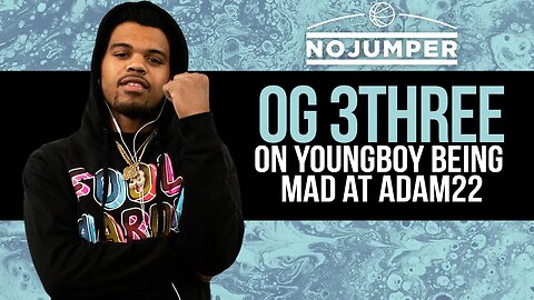 OG 3Three on Youngboy Being Mad at Adam22