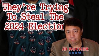 They're Trying to Steal the 2024 Election - The JD Rucker Show