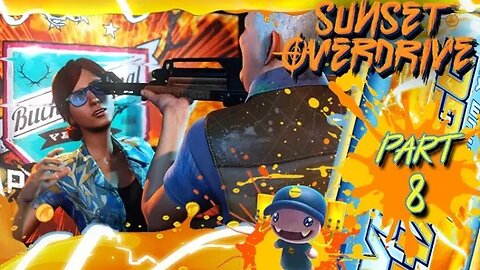 Sunset Overdrive: Part 8 (with commentary) PC