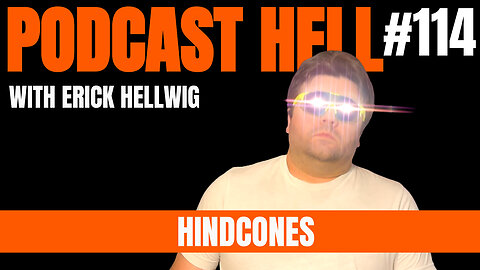 Hindcones - Podcast Hell with Erick Hellwig #114