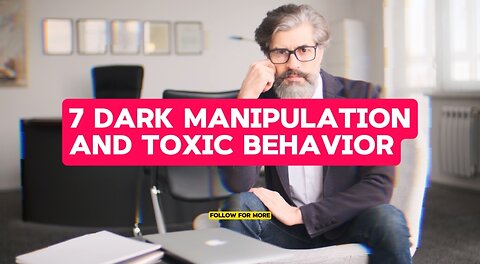 7 DARK MANIPULATION AND TOXIC BEHAVIOR