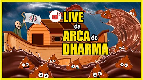 Arca do Dharma! Corram para as montanhas!