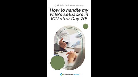 Quick Tip for Families in Intensive Care: How to Handle My Wife's Setbacks in ICU After Day 70!