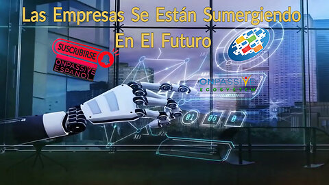 ONPASSIVE - Las Empresas Se Están Sumergiendo En El Futuro