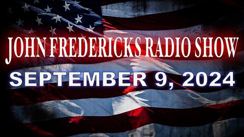 The John Fredericks Show [Live Radio & TV Show] September 9, 2024