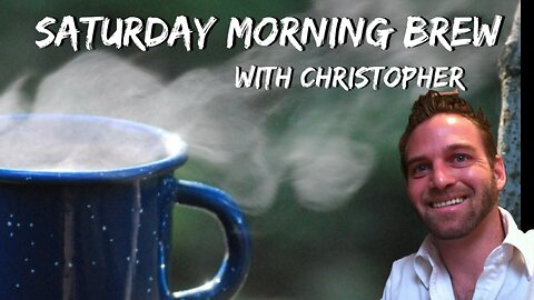 Saturday Morning Brew w/Christopher