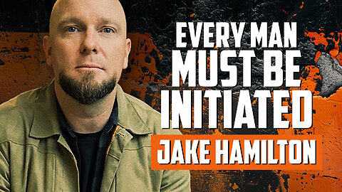 Every Man Must Be Initiated with Jake Hamilton