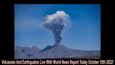 Volcanoes And Earthquakes Live With World News Report Today October 10th 2022!