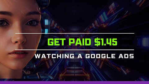 Get Paid $1.45 Watching A Google Ads