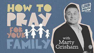 How To Pray For Your Family - Part 7 - STANDING ON GOD'S WORD FOR OUR CHILDREN - Marty Grisham