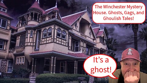 The Winchester Mystery House. Ghosts, Gags, and Ghoulish Tales!