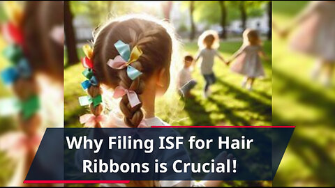 Why Filing an Importer Security Filing for Hair Ribbons is a Must!