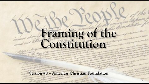 Framing of the Constitution - Session #8 Americas Christian Foundation