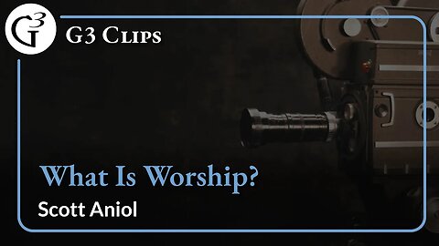 What Is Worship? | Scott Aniol