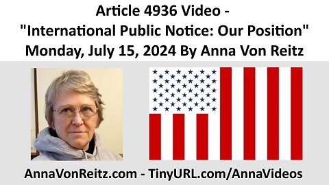 Article 4936 Video - International Public Notice: Our Position By Anna Von Reitz