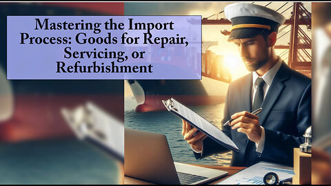 Navigating Imports: Expert Insights on Repair, Servicing, and Refurbishment