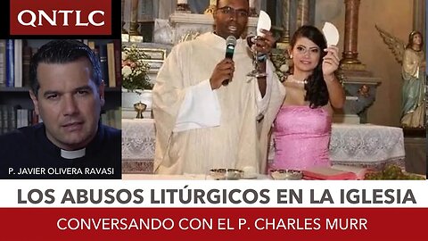 Los abusos litúrgicos en la Iglesia. Conversando con el P. Murr