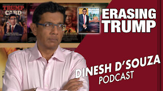 ERASING TRUMP Dinesh D’Souza Podcast Ep31