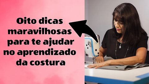 Aprenda Oito Dicas Maravilhosas Para Te Ajudar no Aprendizado da Costura