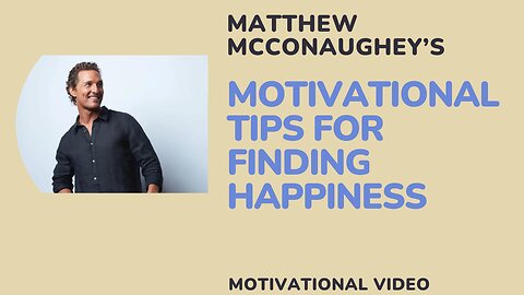 Matthew McConaughey’s Motivational Tips for Finding Happiness