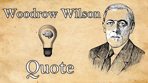 Enrich the world, enrich yourself: Woodrow Wilson's words of wisdom