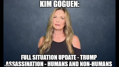 Kim Goguen: Situation Update 9/17/24 - Trump Assassination - Humans and Non-Humans