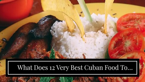 What Does 12 Very Best Cuban Food To Try In Cuba - Hand Luggage Only Do?