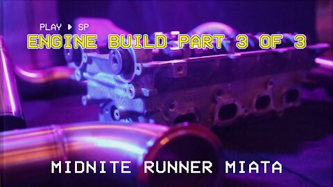 Mazda Miata MX-5 - Midnite Runner - 018 - Engine Build 3 of 3