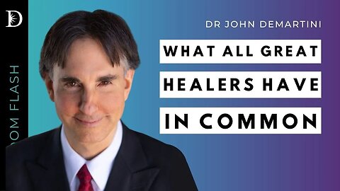 The Greatest Healers Have This in Common | Dr John Demartini