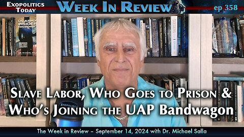 Slave Labor, Who Goes to Prison, and Who’s Joining the "UAP" Bandwagon. | Michael Salla’s Week in Review [9/14/24] (Exopolitics Today)