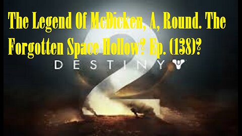 The Legend Of McDicken, A, Round. The Forgotten Space Hollow? Ep. (138)? #destiny2warlock