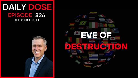 Eve of Destruction | Ep. 826 The Daily Dose