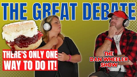 🥧 SCONES: THE ULTIMATE DEBATE 🤯 JAM THEN CREAM or CREAM THEN JAM? 🧐 The Dan Wheeler Show Ep 12.