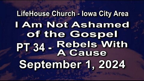 LifeHouse 090124–Andy Alexander “I Am Not Ashamed” (PT34) Rebels With A Cause