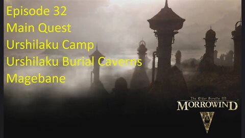 Episode 32 Let's Play Morrowind - Mage Build - Main Quest - Urshilaku Camp, Burial Caverns, Magebane