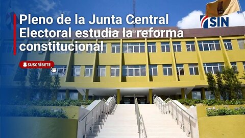 Pleno de la Junta Central Electoral estudia la reforma constitucional