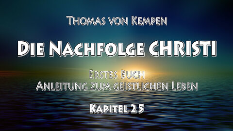 DIE NACHFOLGE CHRISTI - Thomas von Kempen - 1. BUCH - 25. Kap - BESSERUNG des LEBENS von GRUND AUF