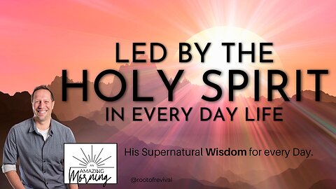 Led by the Spirit in Every Day Life - WISDOM - An AMAZING Morning with Root!