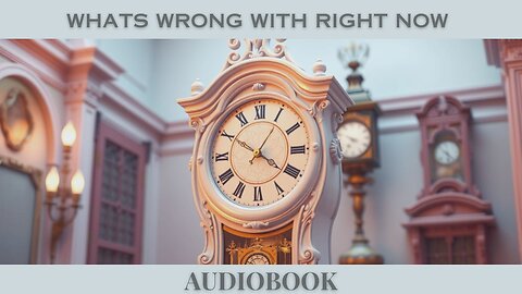 What’s Wrong with Right Now by Sailor Bob Adamson | Full Audiobook