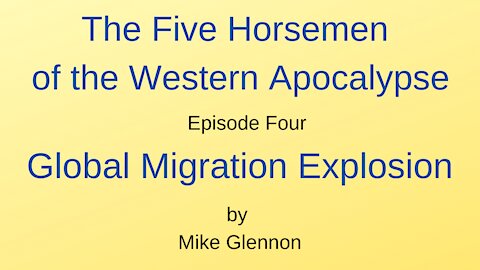 The Five Horsemen of the Western Apocalypse - Episode 4 - Global Migration Explosion