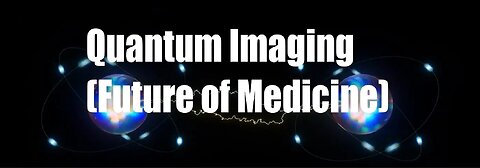 Quantum Imaging (The Future of Medicine)