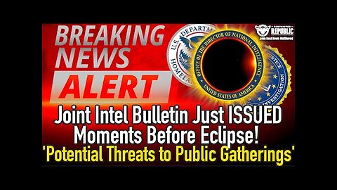 Joint Intel Bulletin Just ISSUED Moments Before Eclipse! 'Potential Threats to Public Gatherings'!