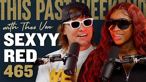 Sexyy Red | This Past Weekend w/ Theo Von #465