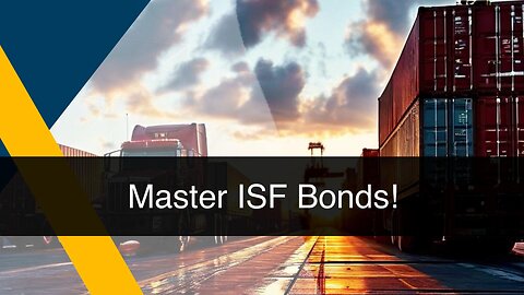 Securing Compliance: The Crucial Role of the ISF Bond in the Filing Process