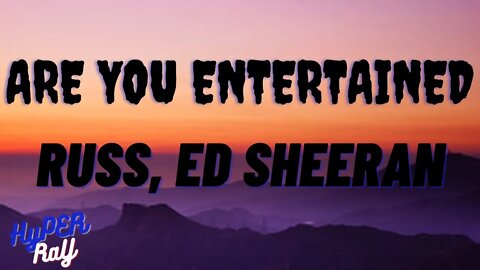 Russ - Are You Entertained (Lyrics) ft. Ed Sheeran