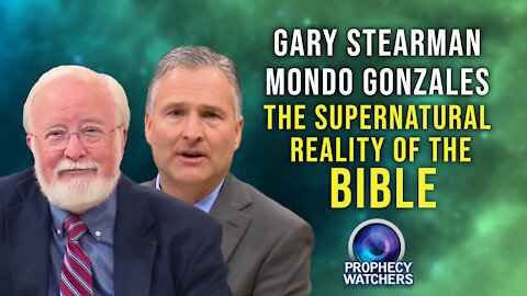 Gary Stearman and Mondo Gonzales: The Supernatural Reality of the Bible